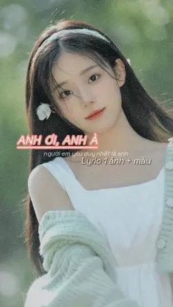 Lyric ANH ƠI, ANH À