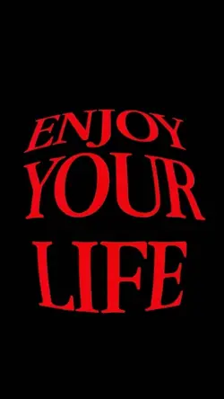 enjoy your life 