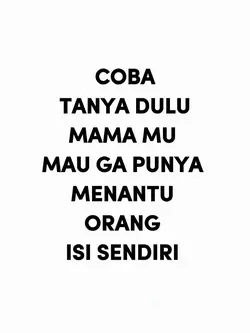 Coba tanya dulu mama