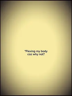 flexing my body 
