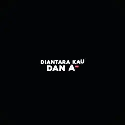 diantara kau dan a
