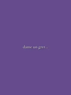 dame un grrr