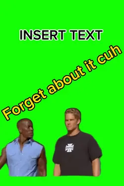 Forget About It Cuh