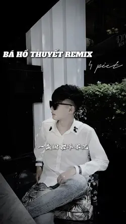 HỒ BÁ THUYẾT REMIX