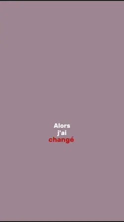 Tu as dis "change"..