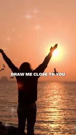 Draw me close