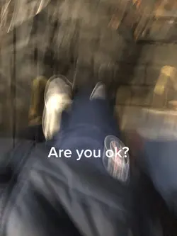Are you ok?