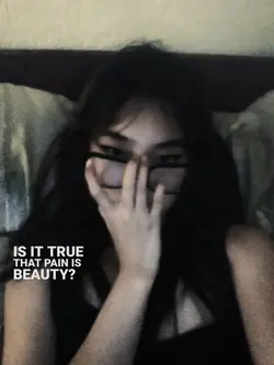 the pain is beauty?