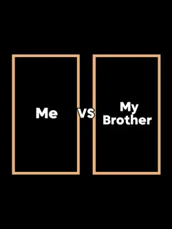 ME VS MY BROTHER 