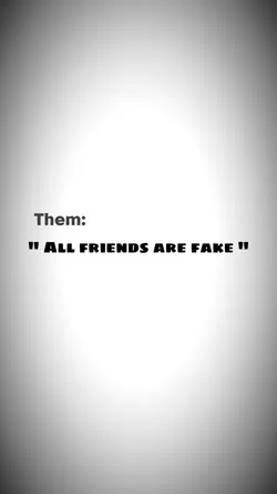all friends are fake
