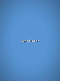 Lazy confession