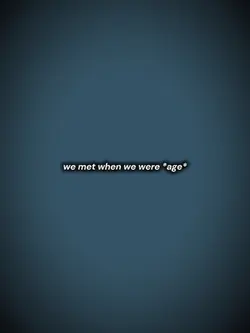 we met when we were