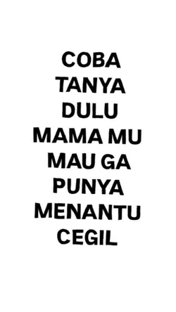 COBA TANYA DULU MAMA
