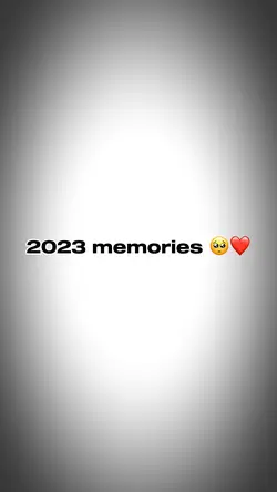 2023 Memories 🥺
