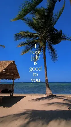 July is good to you
