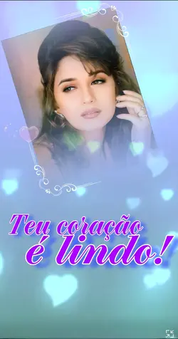 Teu coração é lindo!