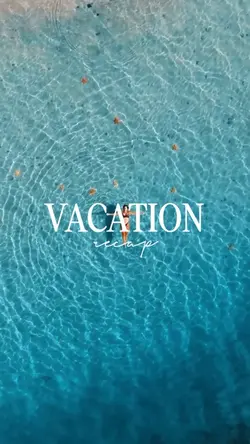 VACATION RECAP