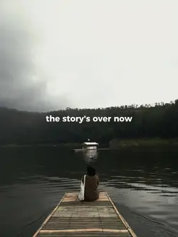 The story's over now
