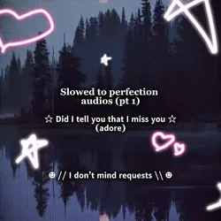Slowed audios (pt 3)