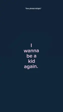 I wannabeakidagain