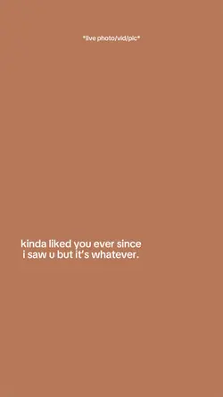 kinda liked you ever