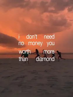 i dont need no money