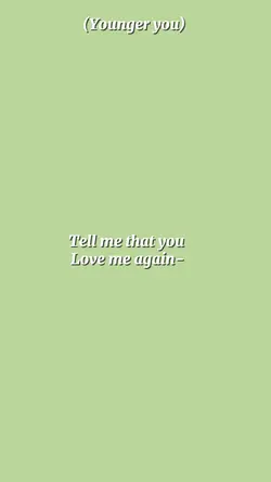 Tell me that you 