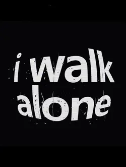 I walk alone