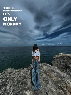 it's only monday