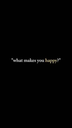 WHAT MAKES YOU HAPPY