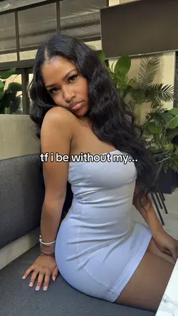tf i be without my..