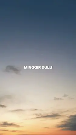 MINGGIR DULU