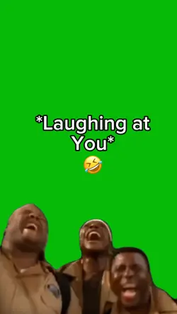 Laughing at you