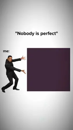 Nobody is perfect