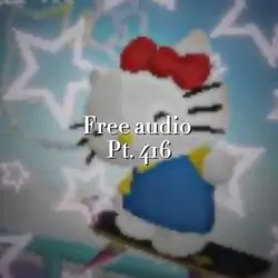Free audio pt. 416