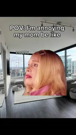 annoying my mom