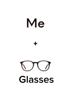 Me + Glasses