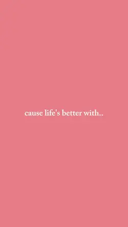 cause life is better