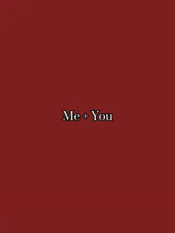 Me + You