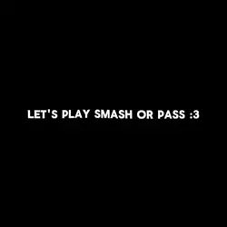 Smash or pass :3