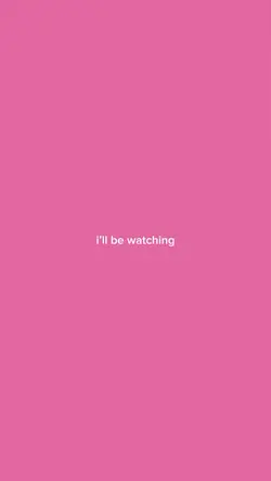 i’ll be watching you