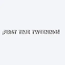 FIRST TIME TWEENING