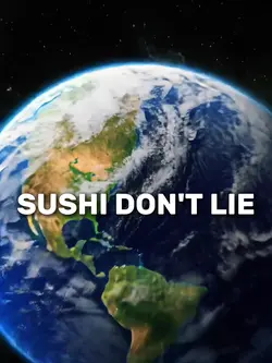 SUSHI DON'T LIE