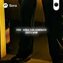 SORA GENERATE EDITS