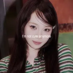 I’m not cute anymor