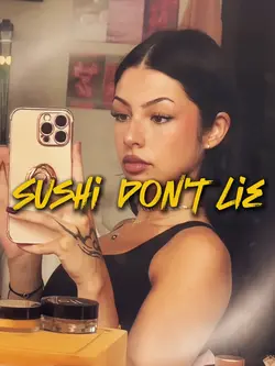 Sushi Don’t Lie