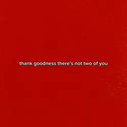there’s not two of u