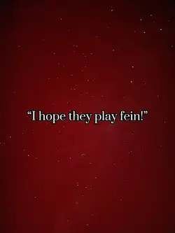 Hope they play FEIN!