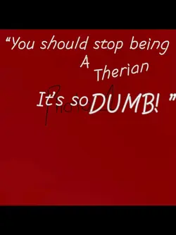 “Therians are dumb”
