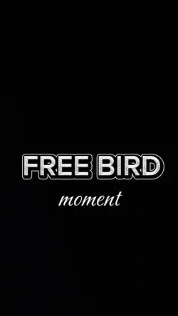 FREE BIRD MOMENT